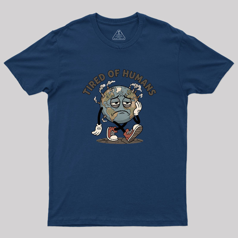 Tired Of Humans Geek T-Shirt