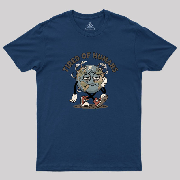 Tired Of Humans Geek T-Shirt