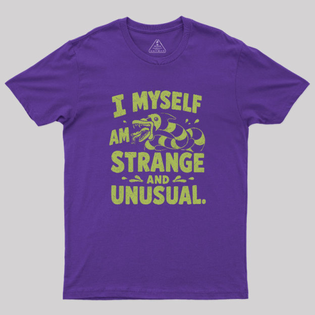 I Myself Am Strange And Unusual Geek T-Shirt