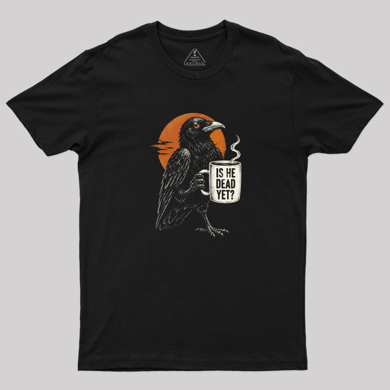 Is He Dead Yet Geek T-Shirt
