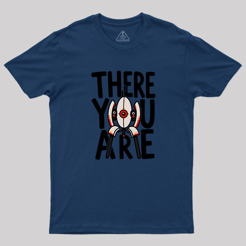 There You Are Geek T-Shirt
