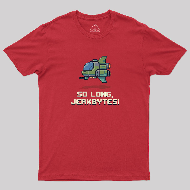 So Long Jerkbytes Geek T-Shirt