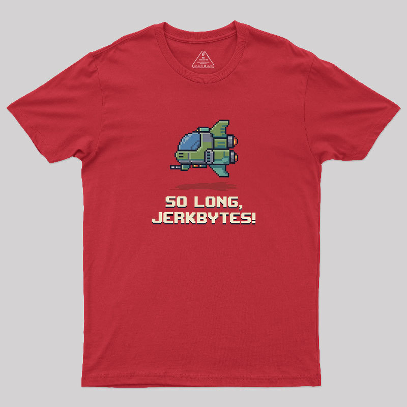 So Long Jerkbytes Geek T-Shirt