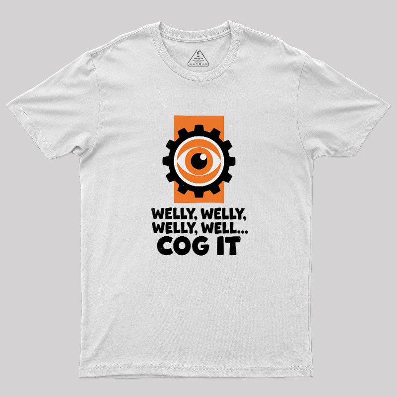 Welly Welly Well Cog It Geek T-Shirt