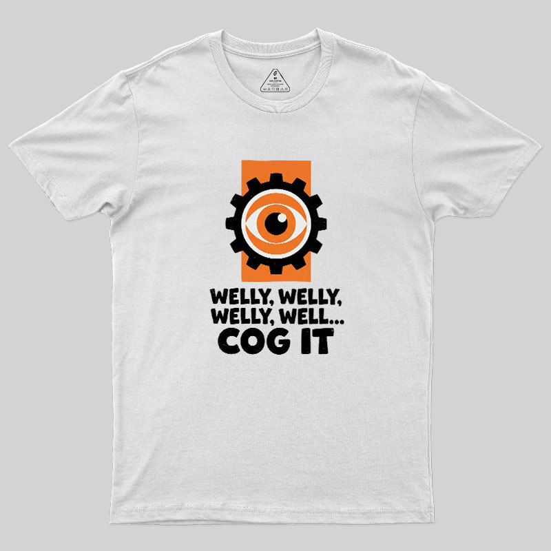 Welly Welly Well Cog It Geek T-Shirt