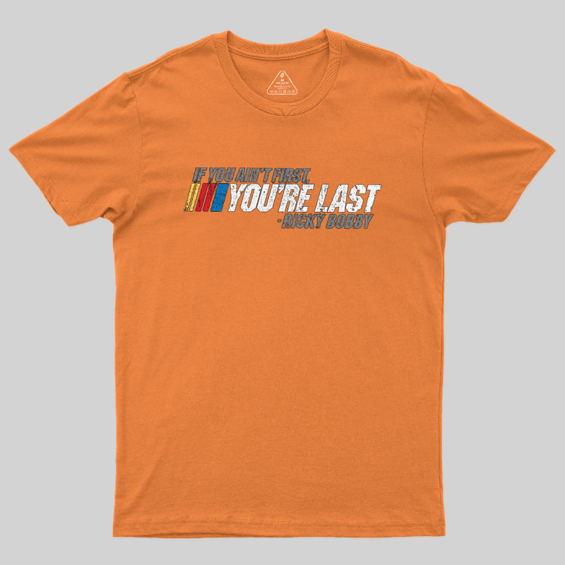 If You Aint First You Are Last Geek T-Shirt