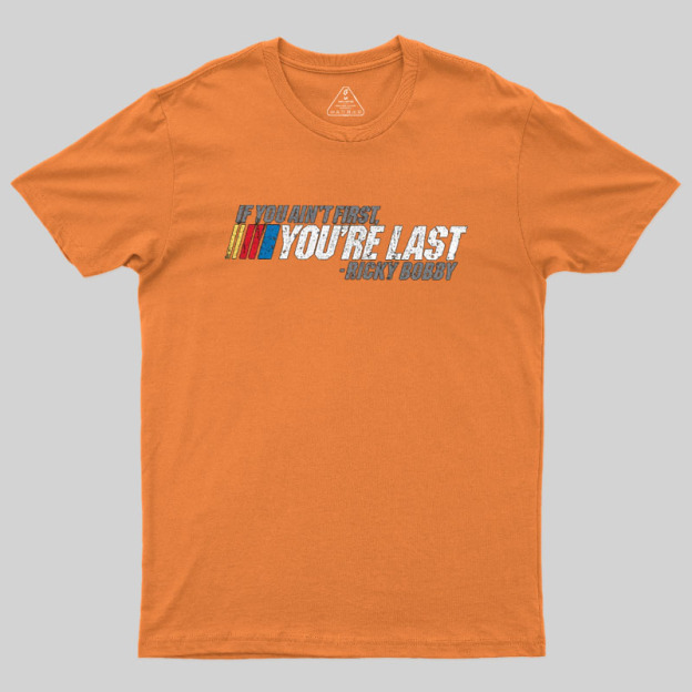 If You Aint First You Are Last Geek T-Shirt