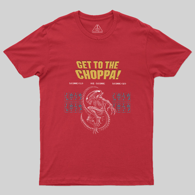 Get to the Choppa Geek T-Shirt