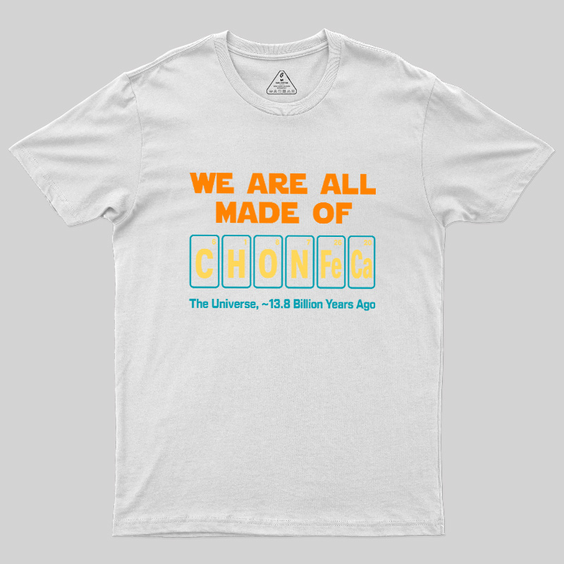 We Are All Made Of CHONFeCa Geek T-Shirt