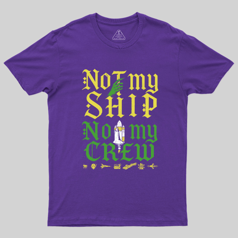 Not My Ship Not My Crew Geek T-Shirt