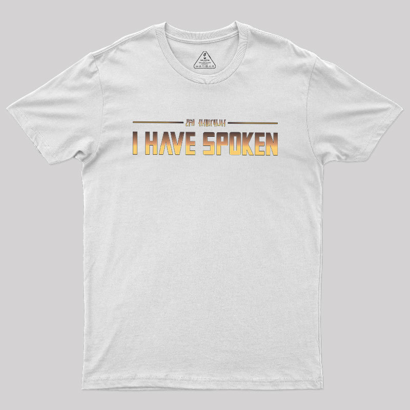 I Have Spoken Geek T-Shirt