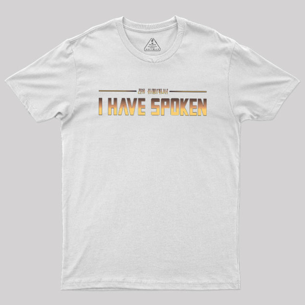 I Have Spoken Geek T-Shirt