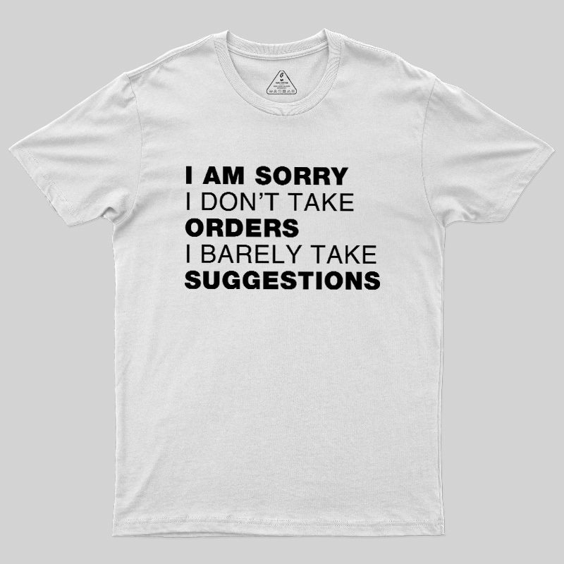 Sorry No Orders No Suggestions Geek T-Shirt