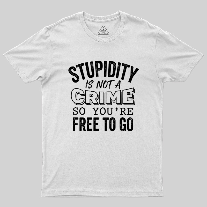 Stupidity Is Not A Crime Geek T-Shirt