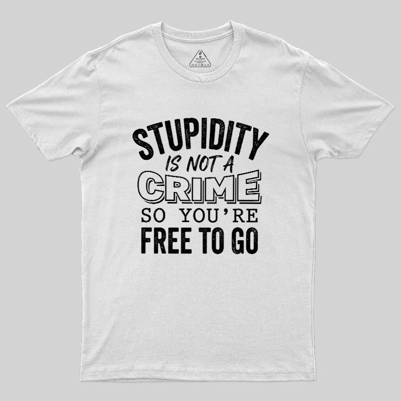Stupidity Is Not A Crime Geek T-Shirt
