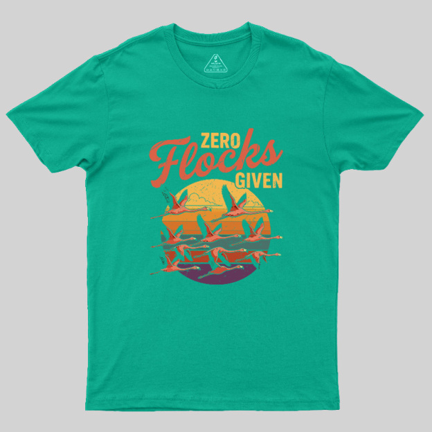Zero Flocks Given Geek T-Shirt