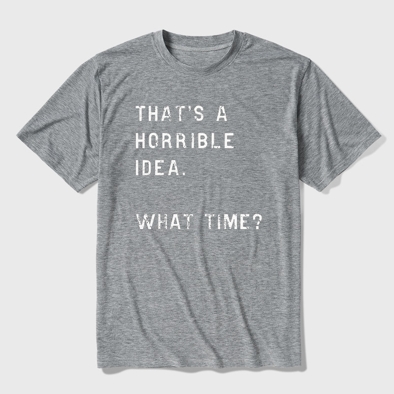 That Is A Horrible Idea Ultra Soft Heather Tee