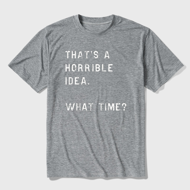That Is A Horrible Idea Ultra Soft Heather Tee