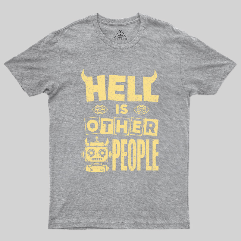 Hell Is Other People Geek T-Shirt