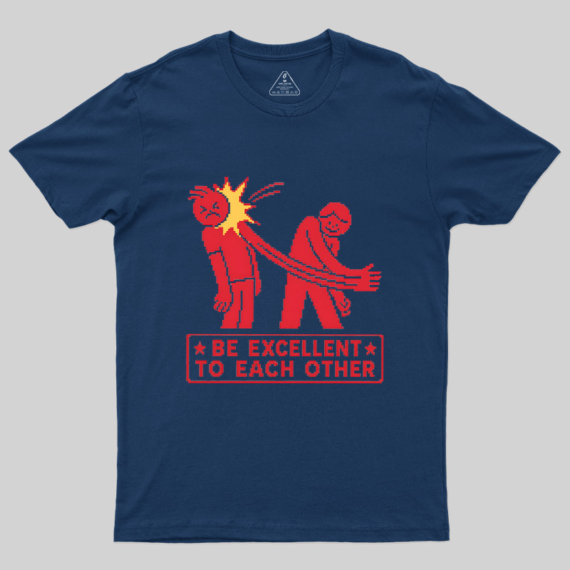 Be Excellent To Each Other Geek T-Shirt