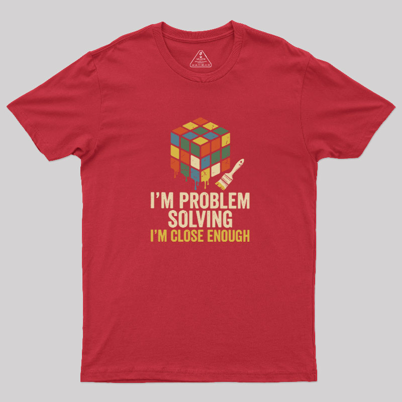 Close Enough Problem Solving Geek T-Shirt