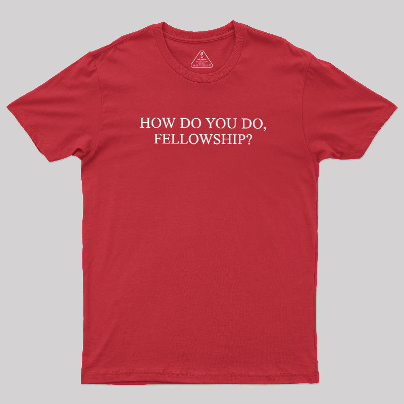 How Do You Do Fellowship Geek T-Shirt