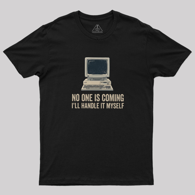 No One Is Coming Geek T-Shirt