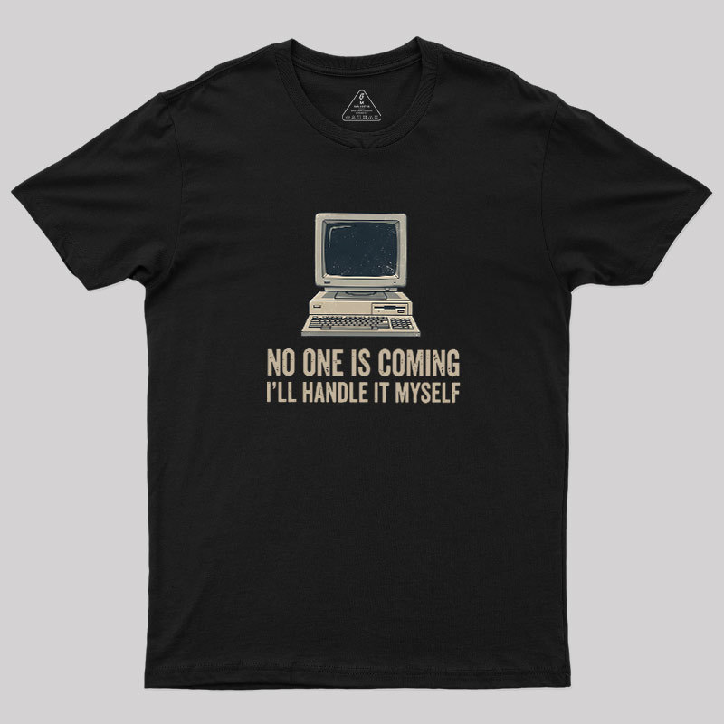 No One Is Coming Geek T-Shirt