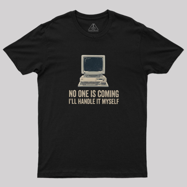No One Is Coming Geek T-Shirt
