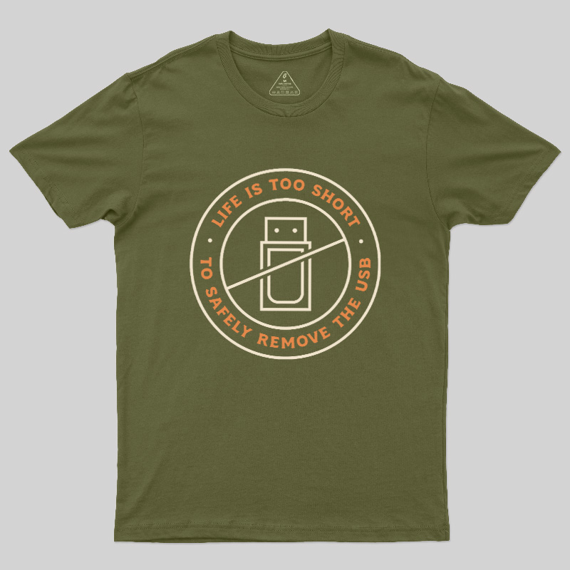 Life Is Too Short To Safely Remove The USB Geek T-Shirt