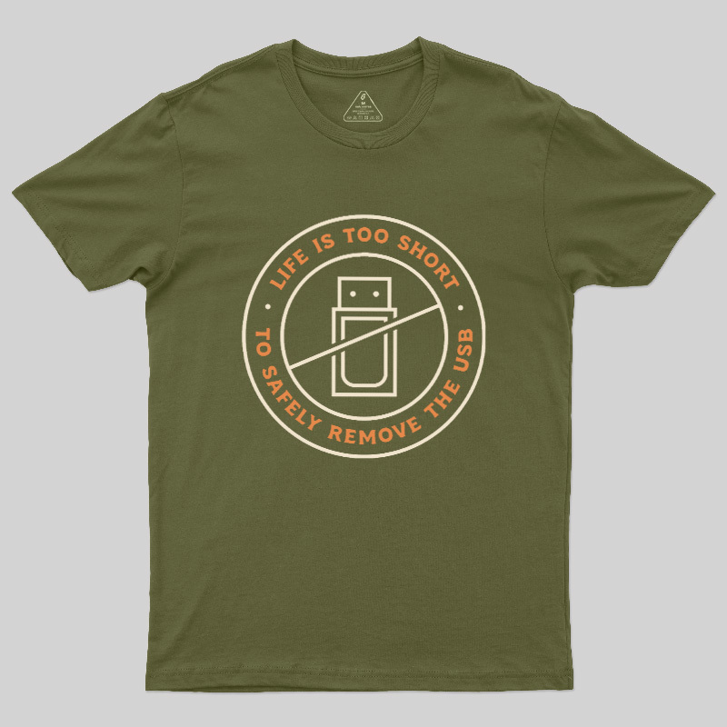 Life Is Too Short To Safely Remove The USB Geek T-Shirt