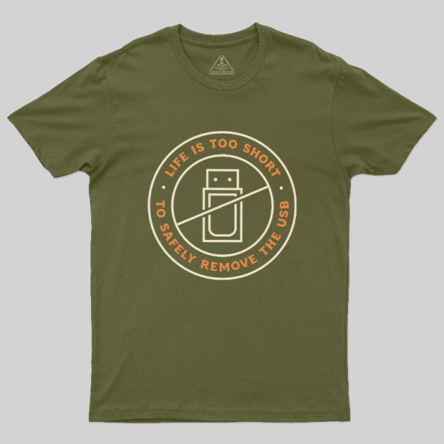 Life Is Too Short To Safely Remove The USB Geek T-Shirt
