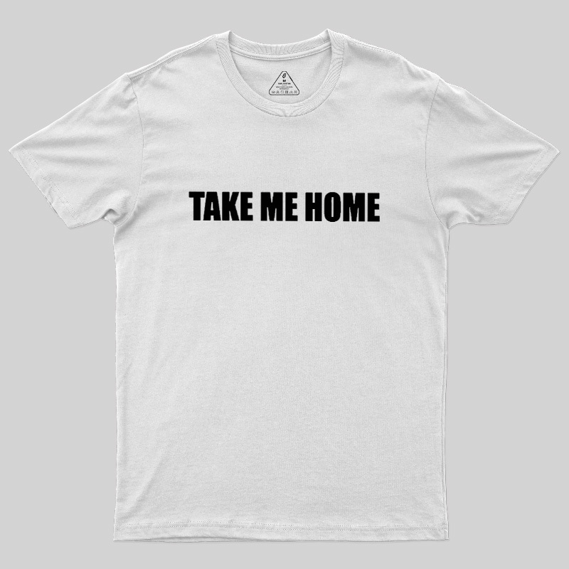 Take Me Home Geek T-Shirt