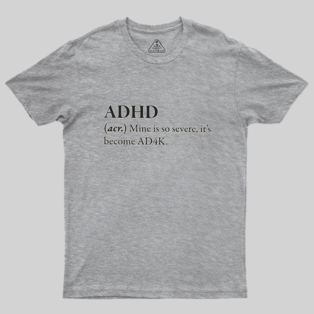 Attention Deficit Hyperactivity Disorder Geek T-Shirt