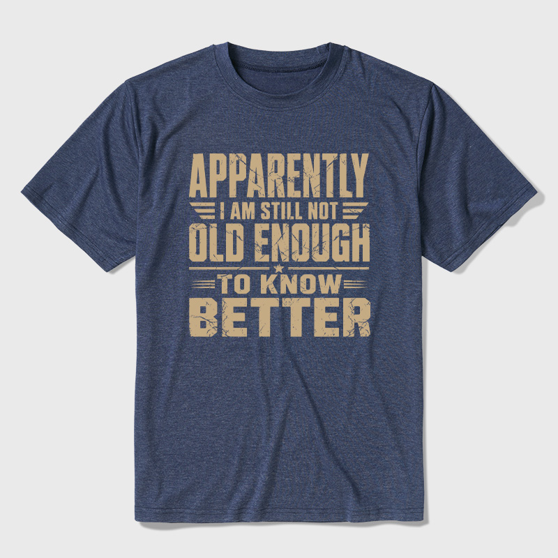 Still Not Old Enough To Know Better Ultra Soft Heather Tee