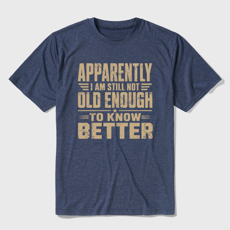 Still Not Old Enough To Know Better Ultra Soft Heather Tee