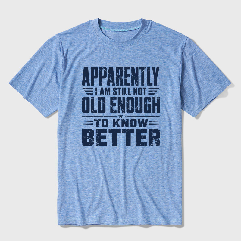 Still Not Old Enough To Know Better Ultra Soft Heather Tee