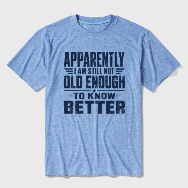 Still Not Old Enough To Know Better Ultra Soft Heather Tee