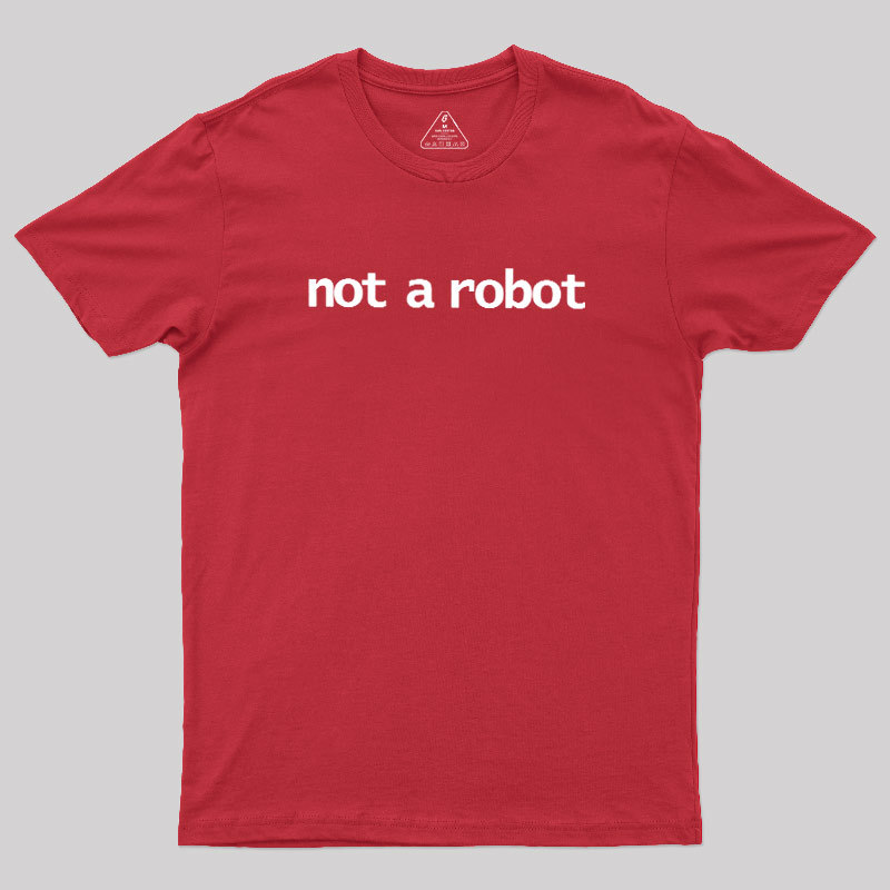 Not A Robot Geek T-Shirt
