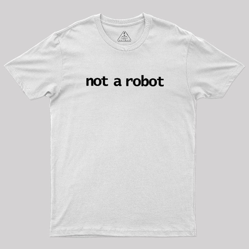 Not A Robot Geek T-Shirt