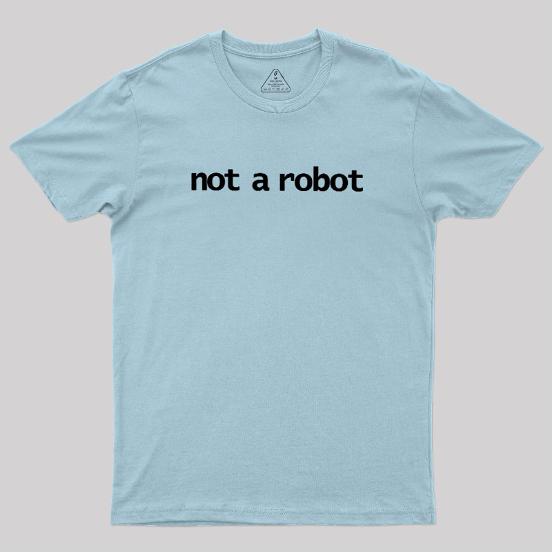 Not A Robot Geek T-Shirt
