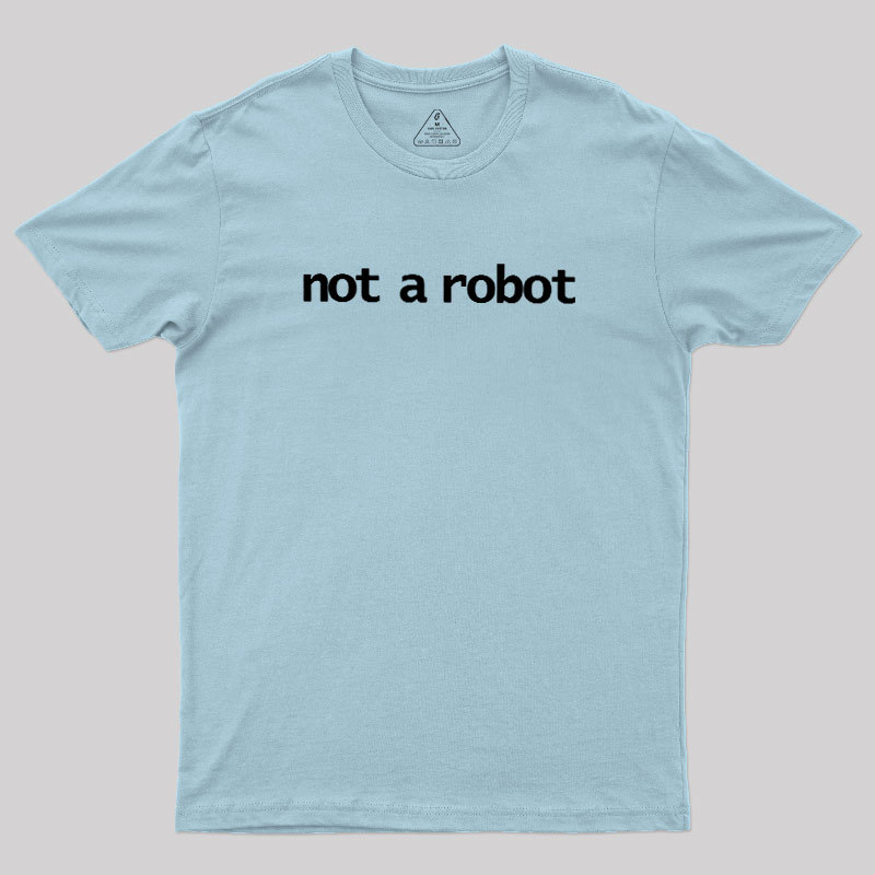 Not A Robot Geek T-Shirt