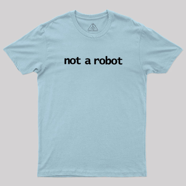 Not A Robot Geek T-Shirt