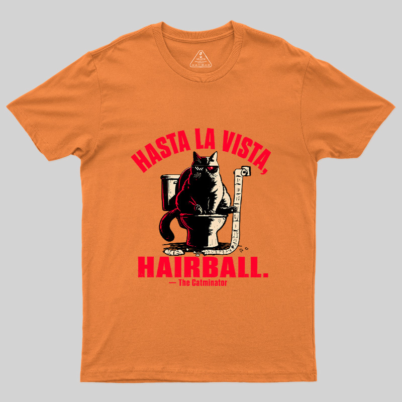 Hasta La Vista Hairball Cat Geek T-Shirt