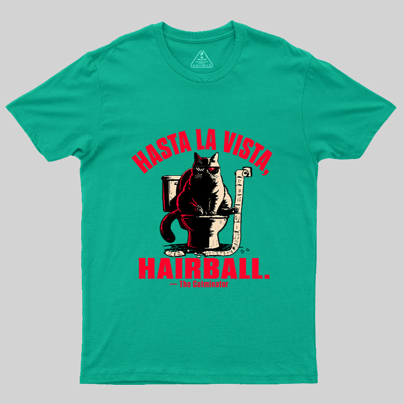 Hasta La Vista Hairball Cat Geek T-Shirt