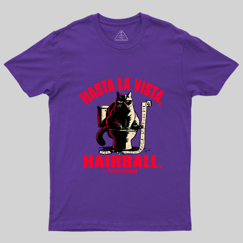 Hasta La Vista Hairball Cat Geek T-Shirt