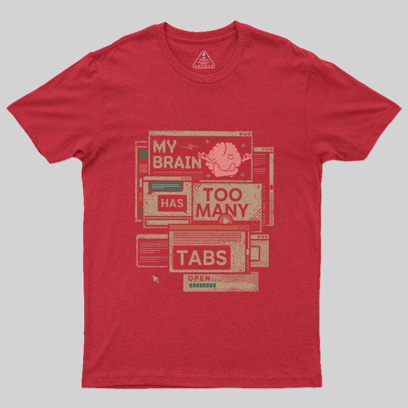 My Brain Has Too Many Tabs Open Geek T-Shirt