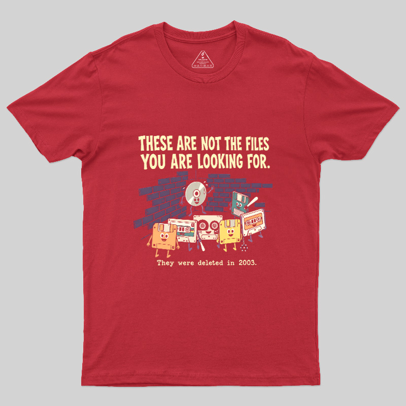 These Are Not The Files You Are Looking For Geek T-Shirt