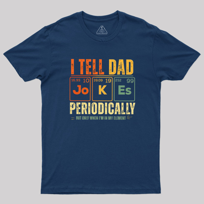 I Tell Dad Jokes Periodically Geek T-Shirt