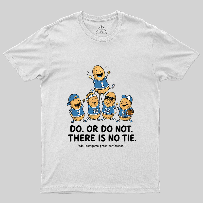 Do Or Do Not There Is No Tie Geek T-Shirt